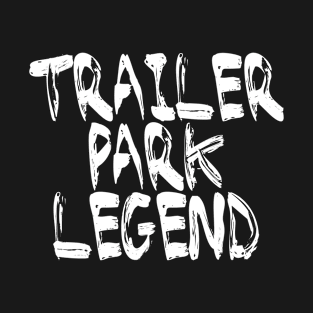 Trailer Park Legend T-Shirt