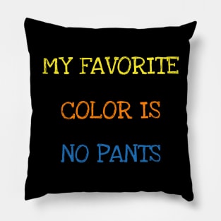 My Favorite Color Is No Pants Shirt Funny Saying Sarcasm Tee T-Shirt Pillow