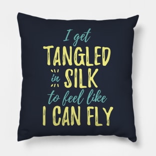 I Get Tangled In Silk To Feel Like I Can Fly Pillow