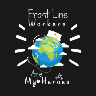 Front Line Workers Are My Heroes, Nurses Hospital Are My Hero,  Heart Hero For Nurse And Doctor T-Shirt