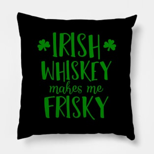Irish Whiskey Makes Me Frisky St Patty'S Day Pillow