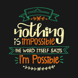 Nothing Is Impossible T-Shirt