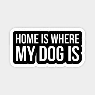 Home Is Where My Dog Magnet