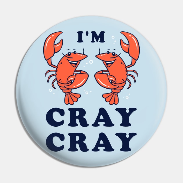 I'm Cray Cray Pin by dumbshirts