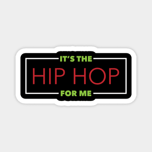 It's The Hip Hop For Me Magnet