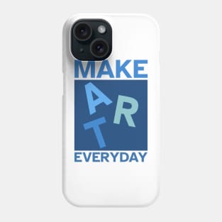 Make Art Everyday, Good Day to Make Art, Artist Phone Case