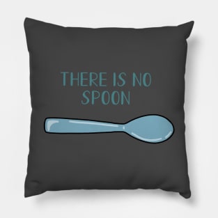 There is no spoon Pillow