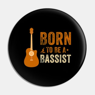 Born To Be A Bassist I Bass Guitarist Pin