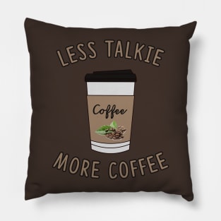 Less Talkie More Coffee Lover Pillow