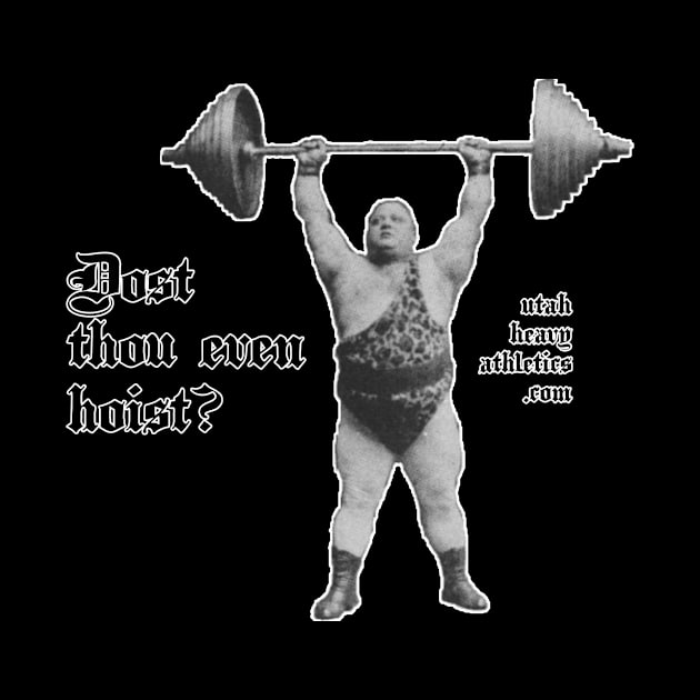 Dost Thou Even Hoist? by Utah Heavy Athletics