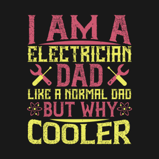 I am a electrician dad like a normal dad but why cooler T-Shirt