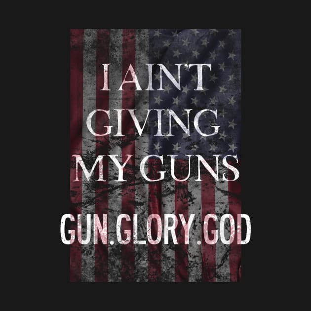 I Ain't Giving My Guns Second Amendment by Designtigrate