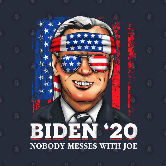 Joe Biden 2020 Nobody Messes With Joe by E