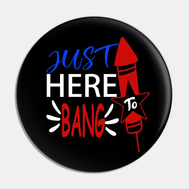 just here to bang 4th of july celebration funny Pin by DODG99