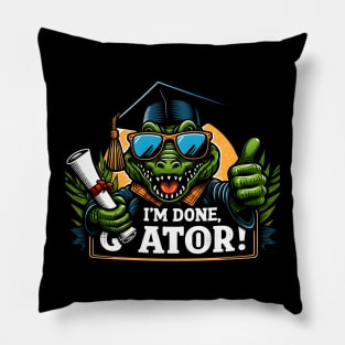 I'M DONE GATOR - FUNNY ANIMALS GRADUATION DAY QUOTES Pillow