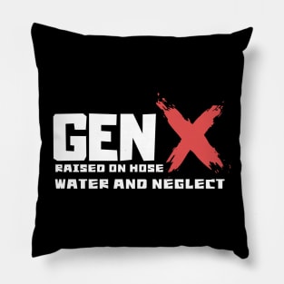 GEN X raised on hose water and neglect Pillow