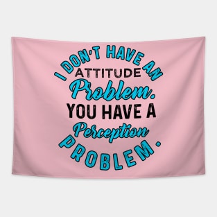 I Do not  Have An Attitude Problem Tapestry