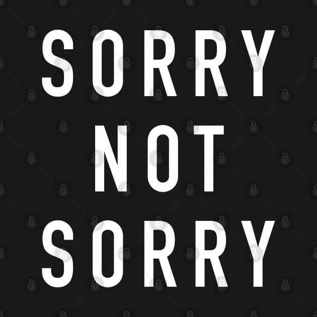 Sorry not sorry by newledesigns