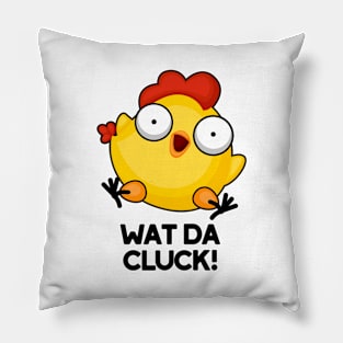 Wat Da Cluck Funny Chicken Pun Pillow