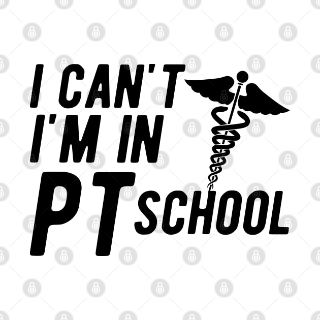 Physical Therapy Student - I can't I am in PI School by KC Happy Shop