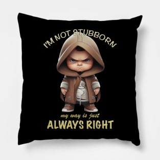 Character I'm Not Stubborn My Way Is Just Always Right Cute Adorable Funny Quote Pillow