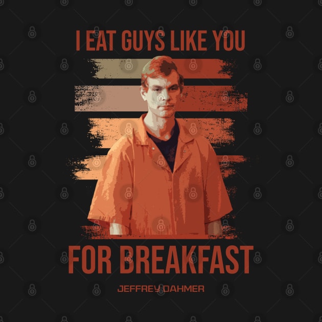 Jeffrey Dahmer - I Eat Guys Like You by christinehearst
