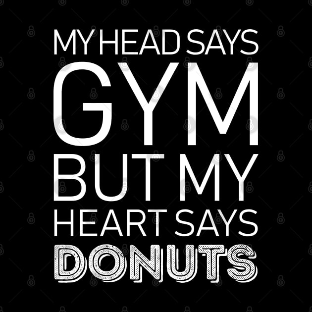 Head Says Gym But Heart Says Donuts by LotusTee