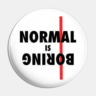 Normal is BORING !! Pin