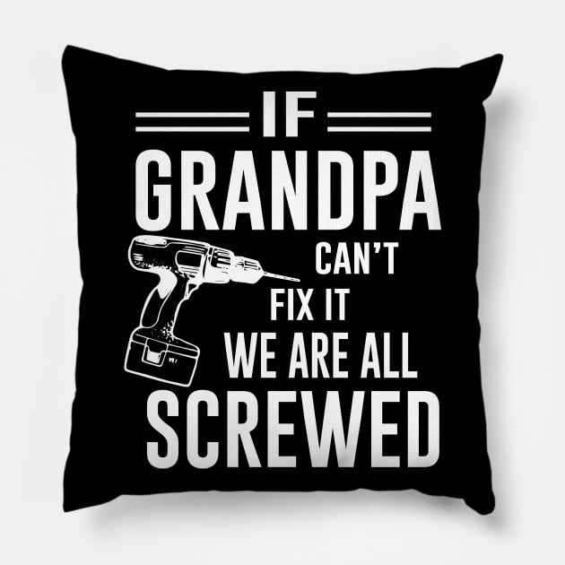 If Grandpa Can't Fix It we are all Screwed Pillow by amalya