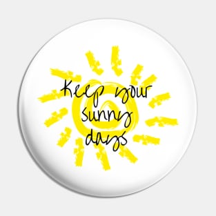 Keep your sunny days Pin