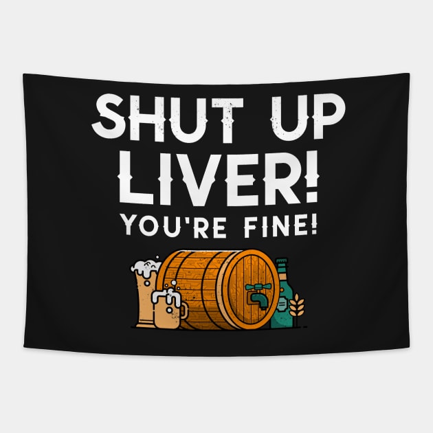 Shut up liver you’re fine! Tapestry by Popstarbowser