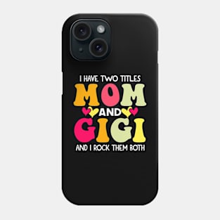 I Have Two Titles Mom And Gigi and I Rock Them Both Groovy Mothers day gift Phone Case