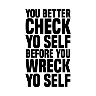 YO BETTER CHECK YO SELF T-Shirt