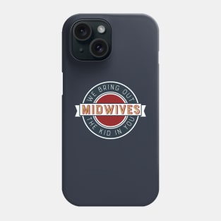 Midwives Bring Out the Kid in You Phone Case