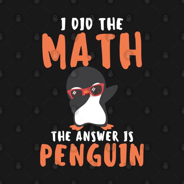 I Did The Math The Answer Is Penguin Funny Mathematician, Humor Mathematics, Penguin Lover by weirdboy