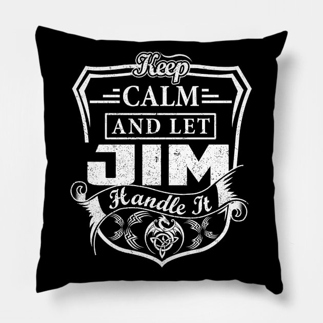 Keep Calm and Let JIM Handle It Pillow by Jenni