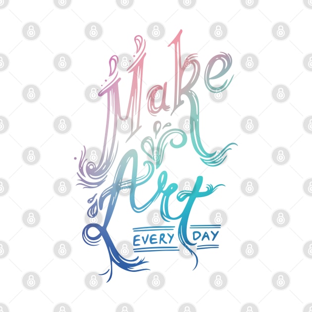 Make Art Every Day by SvetaCreative