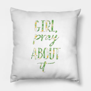 Girl, Pray about it Pillow