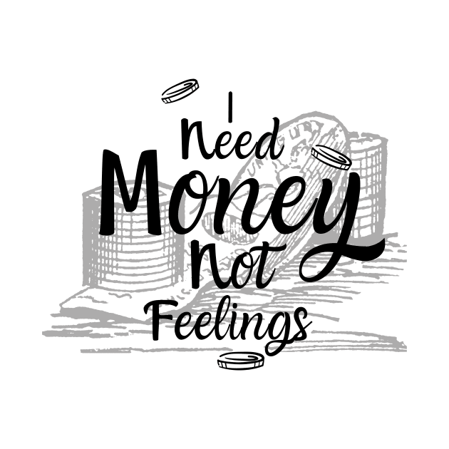 I need money not feelings by Truly