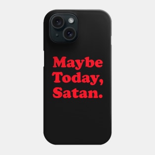 Maybe Today Satan Phone Case