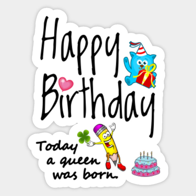 Happy Birthday Today A Queen Was Born