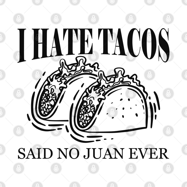 Taco - I hate tacos said to no Juan ever by KC Happy Shop