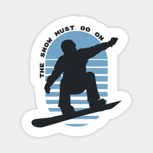 The Snow Must Go On - Snowboarding Magnet