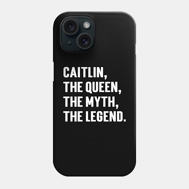 Caitlin, The Queen, The Myth, The Legend. Phone Case by Emma