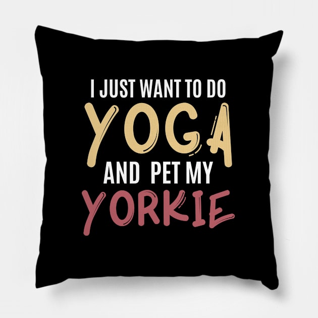 i just want to do yoga and pet my yorkie Pillow by inspiringtee