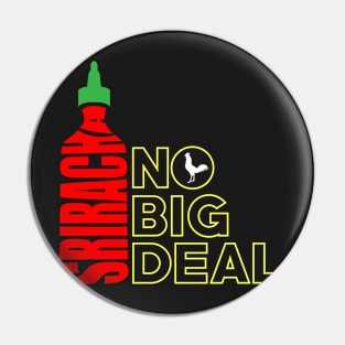 Sriracha, It's No Big Deal Pin