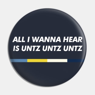 All I Wanna Hear Is Untz Untz Untz - Club Music Lover Pin