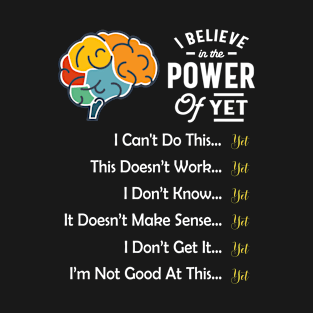 I Believe in the Power Of Yet T-Shirt