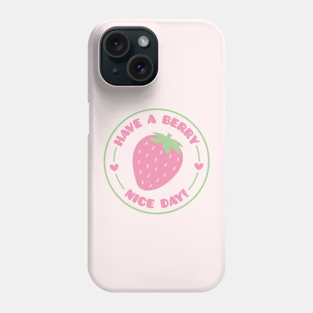 Have A Berry Nice Day, Strawberry Positive Pun Phone Case by rustydoodle