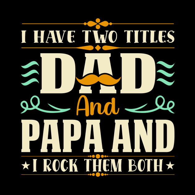 I have two titles dad and papa and i rock them both by amramna